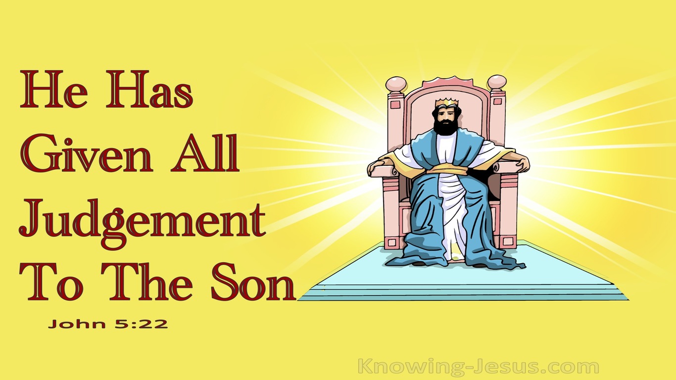 John 5:22 He Has Given All Judgement To The Son (yellow)